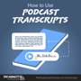 How to Use Podcast Transcripts image