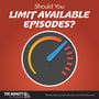 Should You Limit Your Available Podcast Episodes? image