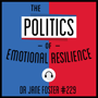 229: The Politics of Emotional Resilience - Dr. Jane Foster  image