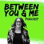 The Between You & Me Podcast 2024 Promo image