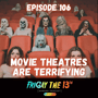 EPISODE 106: MOVIE THEATRES ARE TERRIFYING image