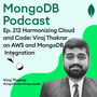 Ep. 212 Harmonizing Cloud and Code: Viraj Thakrar on AWS and MongoDB Integration image