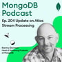 Ep. 204 Streamlining Data: Inside MongoDB’s Atlas Stream Processing with Kenny Gorman image