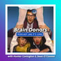 9: Brain Donors with Hunter Covington & Sean O’Connor image