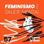 #57 | Feminismo e saúde mental image