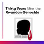 Thirty Years after the Rwandan Genocide image