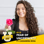 Fear Less University - Episode 26: Fear of Uncertainty ft. Cassandra Rosa image