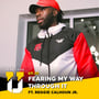 Fear Less University - Episode 30: Fearing My Way Through It ft. Reggie Calhoun Jr. image