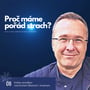 Proč máme pořád z něčeho strach? (Krátká zamyšlení nad životem šťastným i strastným, č.8) image