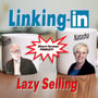 Linking-In with Keith & Natasha: Lazy Selling image