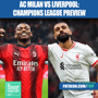 AC Milan vs Liverpool Preview: Champions League Lineups, Team News, Predictions & More (Bonus Episode) image