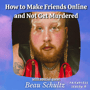 How to Make Friends Online and Not Get Murdered (with special guest Beau Schultz) image
