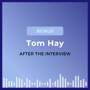 After the Interview: Tom Hay image