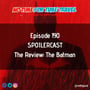 190. SPOILERCAST - The Review: The Batman image