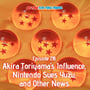 218. Akira Toriyama's Influence, Nintendo Sues Yuzu, and Other News image