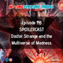193. SPOILERCAST - Doctor Strange and the Multiverse of Madness image