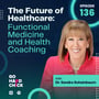 136. The Future of Healthcare: Functional Medicine and Health Coaching  image