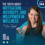 134. The Truth About Motivation, Intensity, and Willpower in Wellness image
