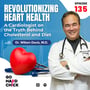 135. Revolutionizing Heart Health: A Cardiologist on the Truth Behind Cholesterol and Diet image
