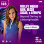 128. Midlife Weight Gain, Blood Sugar, and Ozempic: Beyond Dieting to Lifelong Health image