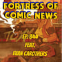 Fortress of Comic News Ep. 344 feat. Evan Carothers image