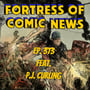 Fortress of Comic News Ep. 373 feat. P.J. Curling image