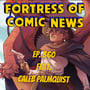 Fortress of Comic News Ep. 360 feat. Caleb Palmquist image