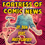 Fortress of Comic News Ep. 364 feat. Matt Garvey image