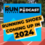 Running Shoes Coming Up in 2024 | We Talk About the Shoes We're Expecting to See image