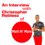 77: An Interview with Christopher Roblesz of MathNMore image