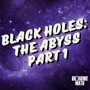 Black Holes: The Abyss Part 1 image