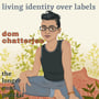 071 Living Identity Over Labels with dom chatterjee image