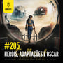 #205 | Heróis, Adaptações e Oscar image