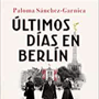 Últimos días en Berlin - Paloma Sánchez Garnica image