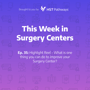 Highlight Reel – What is one thing you can do to improve your Surgery Center? image
