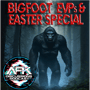 Bigfoot, EVPs, and Easter special image