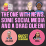 The One with News, Some Social Media and a Drag Queen! image