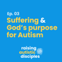 Suffering & God's Purpose for Autism. image