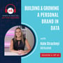 Ep 17: Live - Building and Growing a Personal Brand in Data with Kate Strachnyi image