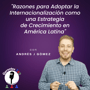 Razones para adoptar la internacionalización cómo una estrategia de crecimiento en América Latina image