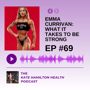 #69 - Emma Currivan: What it takes to be strong image