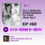 #60 - Gilly Bowles: Surrendering to your true self image