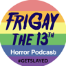 FriGay the 13th's Show