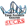 Your Favorite Coaster Sucks