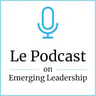 Le Podcast on Emerging Leadership
