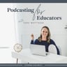 Podcasting for Educators