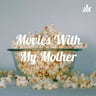 MOVIES WITH MY MOTHER
