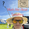 Much Ado About Something! 
