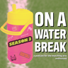 On a Water Break's Show