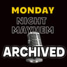 MONDAY NIGHT MAYHEM ARCHIVED